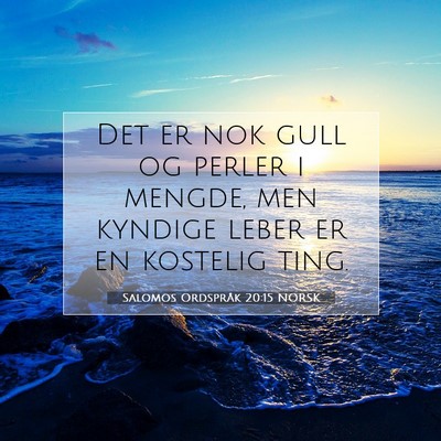 Picture 07 - Salomos Ordspråk 20:15 NORSK - Det er nok gull og perler i mengde, men kyndige - Bible Verse Picture