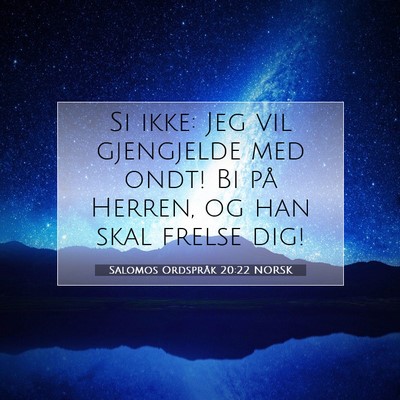 Picture 07 - Salomos Ordspråk 20:22 NORSK - Si ikke: Jeg vil gjengjelde med ondt! Bi på - Bible Verse Picture