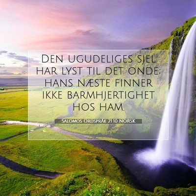 Picture 07 - Salomos Ordspråk 21:10 NORSK - Den ugudeliges sjel har lyst til det onde; hans - Bible Verse Picture