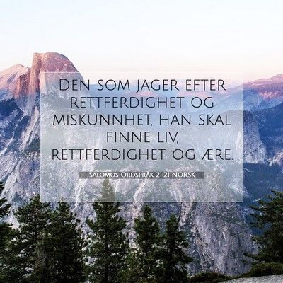 Picture 07 - Salomos Ordspråk 21:21 NORSK - Den som jager efter rettferdighet og miskunnhet, - Bible Verse Picture