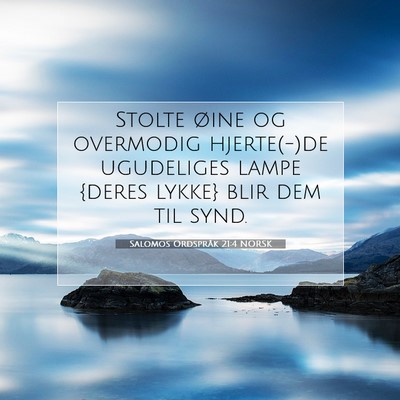 Picture 07 - Salomos Ordspråk 21:4 NORSK - Stolte øine og overmodig hjerte(-)de ugudeliges - Bible Verse Picture
