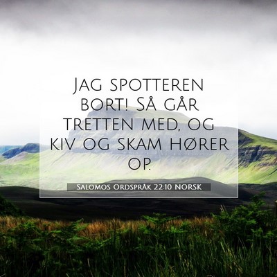 Picture 07 - Salomos Ordspråk 22:10 NORSK - Jag spotteren bort! Så går tretten med, og kiv - Bible Verse Picture