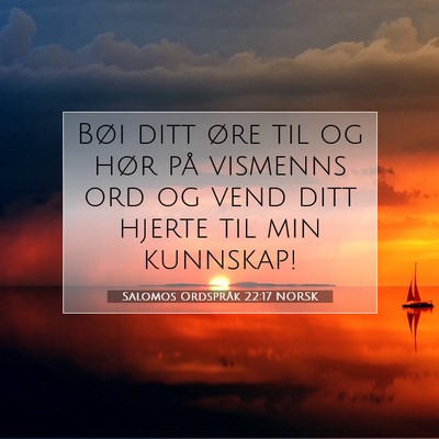 Picture 07 - Salomos Ordspråk 22:17 NORSK - Bøi ditt øre til og hør på vismenns ord og - Bible Verse Picture