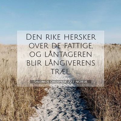 Picture 07 - Salomos Ordspråk 22:7 NORSK - Den rike hersker over de fattige, og låntageren - Bible Verse Picture