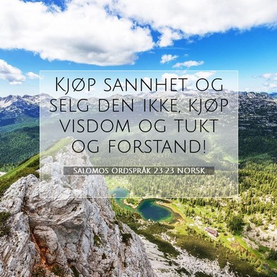 Picture 07 - Salomos Ordspråk 23:23 NORSK - Kjøp sannhet og selg den ikke, kjøp visdom og - Bible Verse Picture