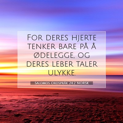 Picture 07 - Salomos Ordspråk 24:2 NORSK - For deres hjerte tenker bare på å ødelegge, og - Bible Verse Picture