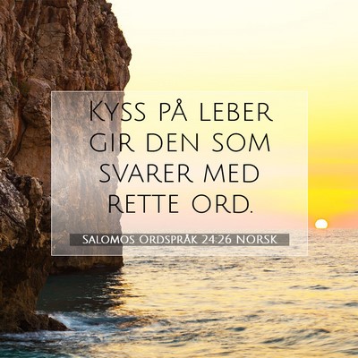 Picture 07 - Salomos Ordspråk 24:26 NORSK - Kyss på leber gir den som svarer med rette - Bible Verse Picture