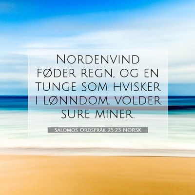 Picture 07 - Salomos Ordspråk 25:23 NORSK - Nordenvind føder regn, og en tunge som hvisker i - Bible Verse Picture