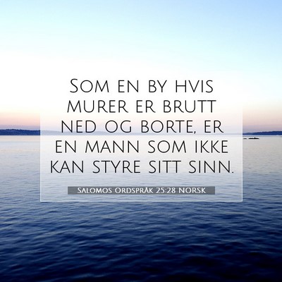 Picture 07 - Salomos Ordspråk 25:28 NORSK - Som en by hvis murer er brutt ned og borte, er en - Bible Verse Picture