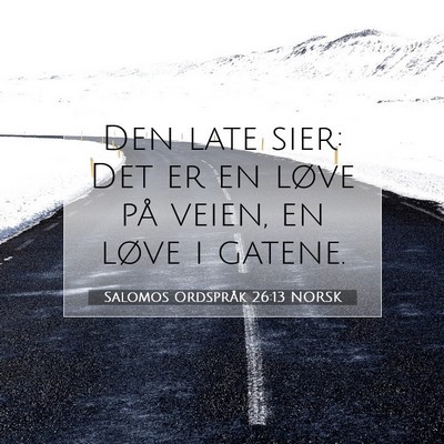 Picture 07 - Salomos Ordspråk 26:13 NORSK - Den late sier: Det er en løve på veien, en - Bible Verse Picture