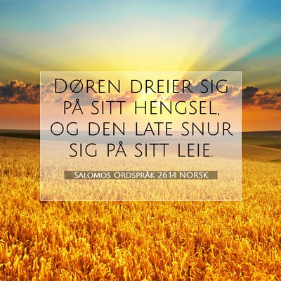 Picture 07 - Salomos Ordspråk 26:14 NORSK - Døren dreier sig på sitt hengsel, og den late - Bible Verse Picture