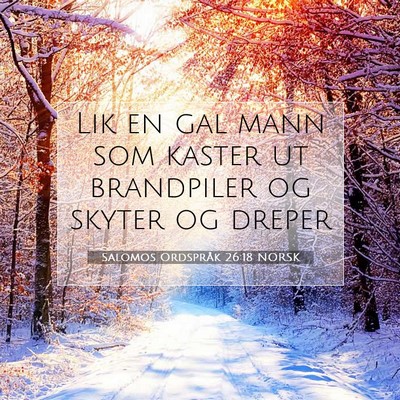 Picture 07 - Salomos Ordspråk 26:18 NORSK - Lik en gal mann som kaster ut brandpiler og - Bible Verse Picture