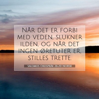 Picture 07 - Salomos Ordspråk 26:20 NORSK - Når det er forbi med veden, slukner ilden, og - Bible Verse Picture