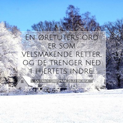 Picture 07 - Salomos Ordspråk 26:22 NORSK - En øretuters ord er som velsmakende retter, og - Bible Verse Picture