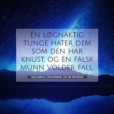 Picture 07 - Salomos Ordspråk 26:28 NORSK - En løgnaktig tunge hater dem som den har knust, - Bible Verse Picture