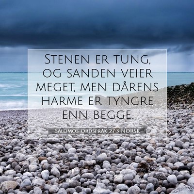 Picture 07 - Salomos Ordspråk 27:3 NORSK - Stenen er tung, og sanden veier meget, men - Bible Verse Picture