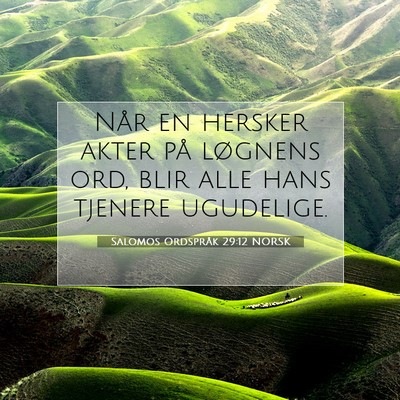 Picture 07 - Salomos Ordspråk 29:12 NORSK - Når en hersker akter på løgnens ord, blir alle - Bible Verse Picture