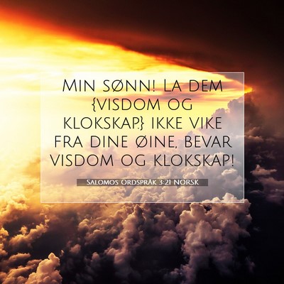 Picture 07 - Salomos Ordspråk 3:21 NORSK - Min sønn! La dem {visdom og klokskap.} ikke vike - Bible Verse Picture