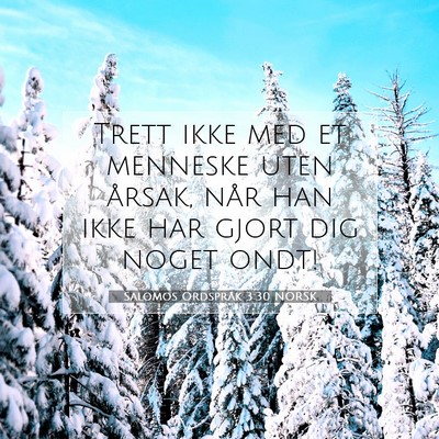 Picture 07 - Salomos Ordspråk 3:30 NORSK - Trett ikke med et menneske uten årsak, når han - Bible Verse Picture