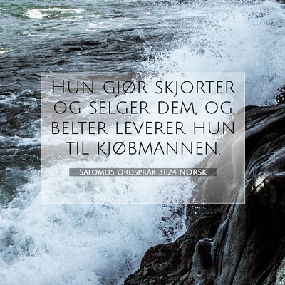 Picture 07 - Salomos Ordspråk 31:24 NORSK - Hun gjør skjorter og selger dem, og belter - Bible Verse Picture