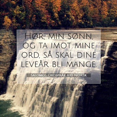 Picture 07 - Salomos Ordspråk 4:10 NORSK - Hør, min sønn, og ta imot mine ord, så skal - Bible Verse Picture