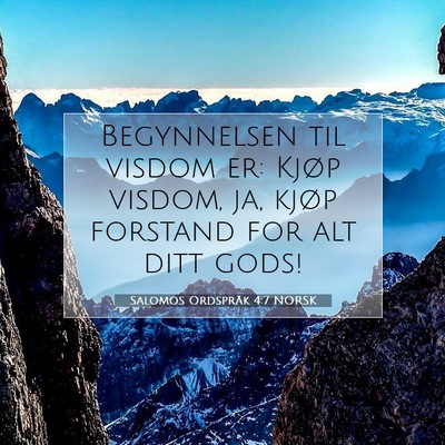 Picture 07 - Salomos Ordspråk 4:7 NORSK - Begynnelsen til visdom er: Kjøp visdom, ja, - Bible Verse Picture