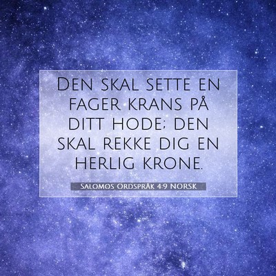 Picture 07 - Salomos Ordspråk 4:9 NORSK - Den skal sette en fager krans på ditt hode; den - Bible Verse Picture