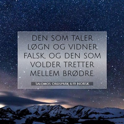 Picture 07 - Salomos Ordspråk 6:19 NORSK - den som taler løgn og vidner falsk, og den som - Bible Verse Picture