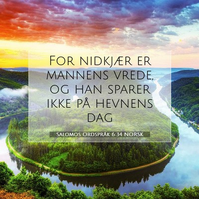 Picture 07 - Salomos Ordspråk 6:34 NORSK - For nidkjær er mannens vrede, og han sparer ikke - Bible Verse Picture