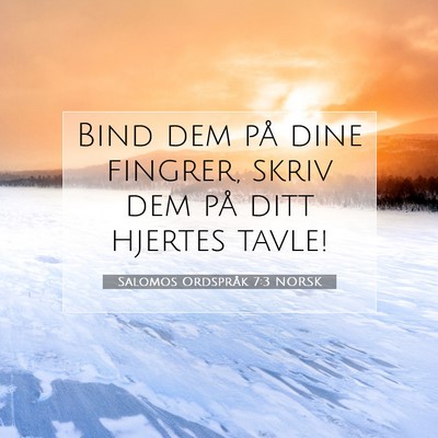 Picture 07 - Salomos Ordspråk 7:3 NORSK - Bind dem på dine fingrer, skriv dem på ditt - Bible Verse Picture