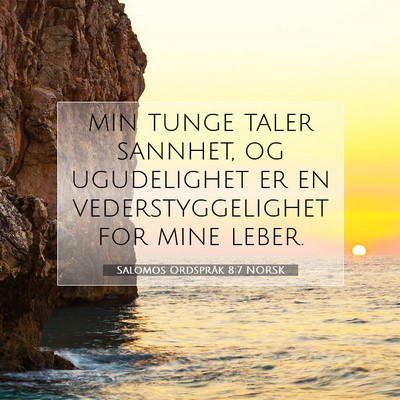 Picture 07 - Salomos Ordspråk 8:7 NORSK - min tunge taler sannhet, og ugudelighet er en - Bible Verse Picture