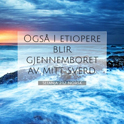 Picture 07 - Sefanja 2:12 NORSK - Også I etiopere blir gjennemboret av mitt - Bible Verse Picture