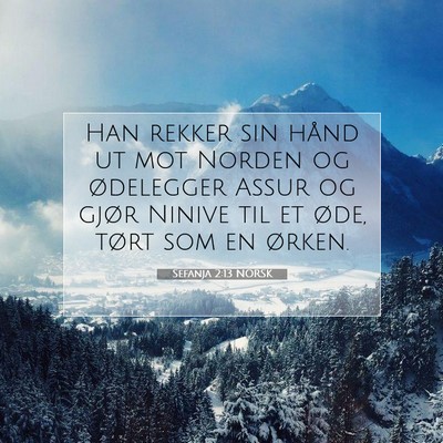 Picture 07 - Sefanja 2:13 NORSK - Han rekker sin hånd ut mot Norden og ødelegger - Bible Verse Picture