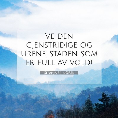 Picture 07 - Sefanja 3:1 NORSK - Ve den gjenstridige og urene, staden som er full - Bible Verse Picture