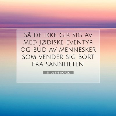 Picture 07 - Titus 1:14 NORSK - så de ikke gir sig av med jødiske eventyr og - Bible Verse Picture