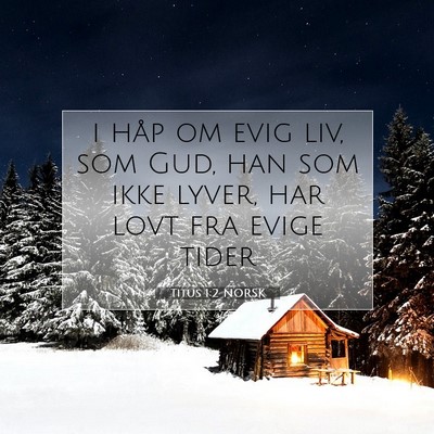 Picture 07 - Titus 1:2 NORSK - i håp om evig liv, som Gud, han som ikke lyver, - Bible Verse Picture