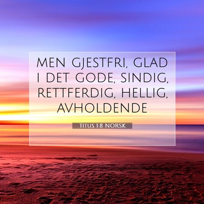 Picture 07 - Titus 1:8 NORSK - men gjestfri, glad i det gode, sindig, - Bible Verse Picture