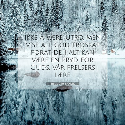 Picture 07 - Titus 2:10 NORSK - ikke å være utro, men vise all god troskap, - Bible Verse Picture