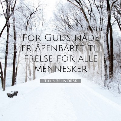 Picture 07 - Titus 2:11 NORSK - For Guds nåde er åpenbaret til frelse for alle - Bible Verse Picture