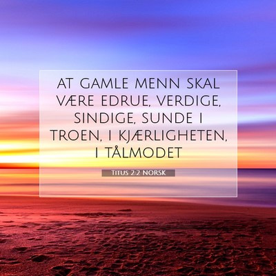 Picture 07 - Titus 2:2 NORSK - at gamle menn skal være edrue, verdige, sindige, - Bible Verse Picture