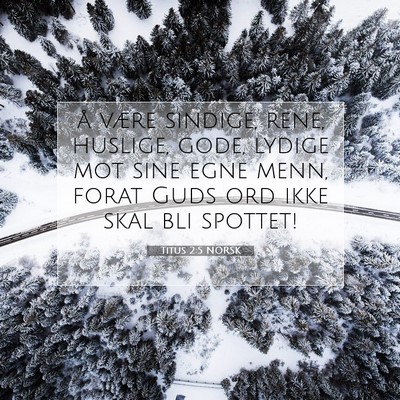 Picture 07 - Titus 2:5 NORSK - å være sindige, rene, huslige, gode, lydige mot - Bible Verse Picture