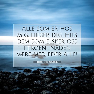 Picture 07 - Titus 3:15 NORSK - Alle som er hos mig, hilser dig. Hils dem som - Bible Verse Picture