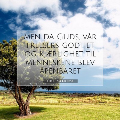 Picture 07 - Titus 3:4 NORSK - men da Guds, vår frelsers godhet og kjærlighet - Bible Verse Picture