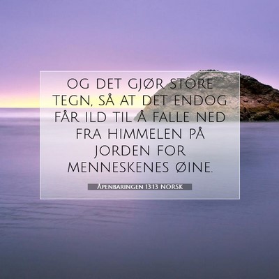 Picture 07 - Åpenbaringen 13:13 NORSK - og det gjør store tegn, så at det endog får - Bible Verse Picture