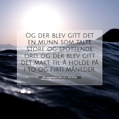 Picture 07 - Åpenbaringen 13:5 NORSK - Og der blev gitt det en munn som talte store og - Bible Verse Picture