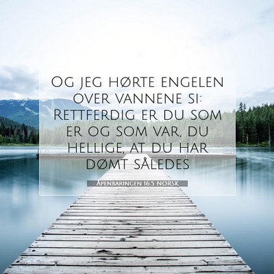 Picture 07 - Åpenbaringen 16:5 NORSK - Og jeg hørte engelen over vannene si: Rettferdig - Bible Verse Picture
