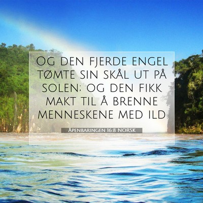 Picture 07 - Åpenbaringen 16:8 NORSK - Og den fjerde engel tømte sin skål ut på - Bible Verse Picture