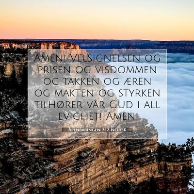 Picture 07 - Åpenbaringen 7:12 NORSK - Amen! Velsignelsen og prisen og visdommen og - Bible Verse Picture