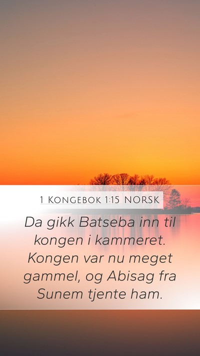 1 Kongebok 1:15 NORSK Mobile Phone Wallpaper - Da gikk Batseba inn til kongen i kammeret. Kongen - Mobile Bible Verse Wallpaper