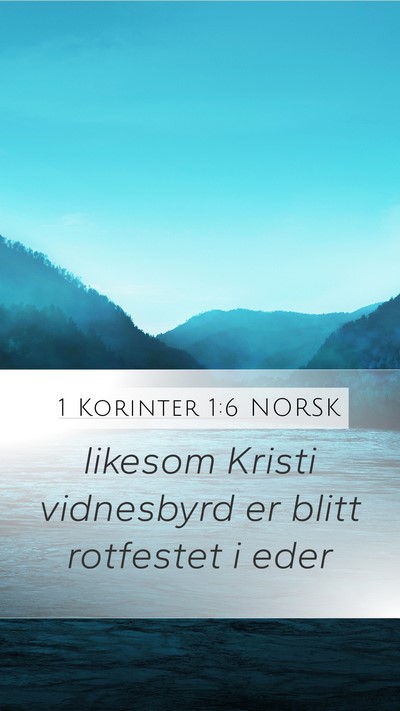 1 Korinter 1:6 NORSK Mobile Phone Wallpaper - likesom Kristi vidnesbyrd er blitt rotfestet i - Mobile Bible Verse Wallpaper